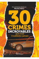 30 crimes incroyables que vous n'oublierez jamais