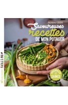 Savoureuses recettes de mon potager - originales et saines, legumes - fruits - herbes - fleurs