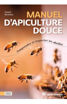 Manuel d apiculture douce - comprendre et respecter les abeilles