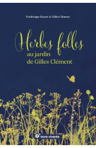 Herbes folles au jardin de gilles clement - alimentaires, medicinales, tinctoriales