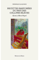 Recettes parfumees du pays des collines bleues - hymne a marcel pagnol - vol01