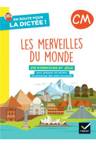 En route pour la dictée ! cm - les merveilles du monde - ed. 2022- cahier de l'élève