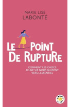 Le point de rupture - comment les chocs d'une vie nous guident vers l'essentiel