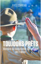 Toujours prets, histoire du scoutisme catholique en france