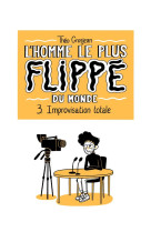 L'homme le plus flippe du monde t03 - improvisation totale