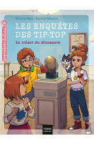 Les enquetes des tip top - t09 - les enquetes des tip top - le tresor du dinosaure cp/ce1 des 7 ans