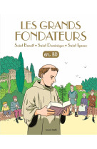 Les grands fondateurs en bd - saint benoit, saint dominique et saint ignace de loyola