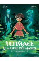 Ultimage, le maitre des magies tome 3 : la magie noire