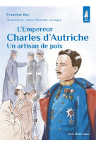 Lempereur charles dautriche - un artisan de paix - edition illustree