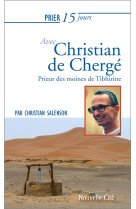 Prier 15 jours avec christian de cherge - prieur des moines de tibhirine