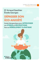 Depasser son eco-anxiete - guide therapeutique pour apprivoiser son stress et ses emotions face au d