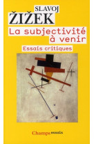 La subjectivite a venir  -  essais critiques