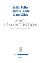 Apres l'emancipation - trois voix pour penser la gauche