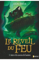 Le reveil du feu - tome 3 aster et la caverne de lumiere