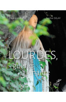 Lourdes, guerir et renaitre