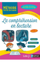 La comprehension en lecture  -  methode testee en classe  -  cycle 3 (edition 2020)