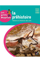 Les petits magellan : la prehistoire  -  cycle 3  -  livre de l'eleve (edition 2014)