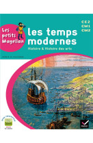 Les petits magellan : histoire et histoire des arts  -  les temps modernes  -  cycle 3  -  livre de l'eleve (edition 2014)