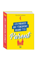 Les phrases qui t'enervent quand t'es parent - plus de 200 pages de citations pleines d humour