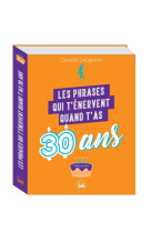 Les phrases qui t'enervent quand t'as 30 ans - plus de 200 pages de citations pleines d'humour