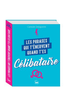 Les phrases qui t'enervent quand t'es celibataire -plus de 200 pages de citations pleines d'humour