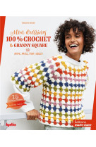 Mon dressing 100% crochet & granny square - jupe, pull, top, gilet