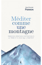 Mediter comme une montagne - exercices spirituels dattentio