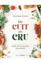 Du cuit au cru - guide de la transition alimentaire