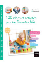 100 idées et activités pour éveiller votre bébé (0-18 mois)