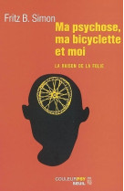 Ma psychose, ma bicyclette et moi. la raison de la folie