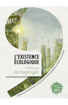 L'existence ecologique - critique existentielle de la croissance et anthropologie de l'apres-croissa