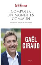 Composer un monde en commun - une theologie politique de l'anthropocene