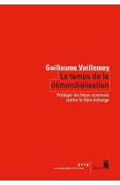 Le temps de la demondialisation - proteger les biens communs contre le libre-echange