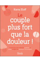 Le couple plus fort que la douleur ! construire une relation positive et saine malgré les douleurs chroniques