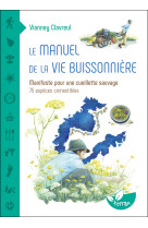 Le manuel de la vie buissonnière - manifeste pour une cueillette sauvage - 75 espèces comestibles