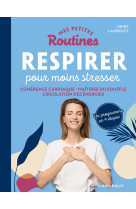 Mes petites routines - respirer pour moins stresser