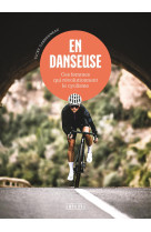 En danseuse - ces femmes qui révolutionnent le cyclisme