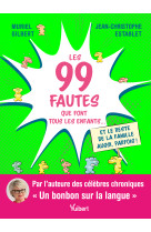 Les 99 fautes que font tous les enfants...