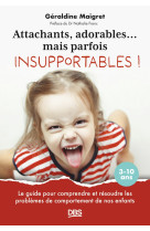 Attachants, adorables... mais parfois insupportables !