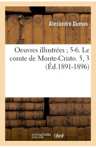 Oeuvres illustrées 5-6. le comte de monte-cristo. 5, 3 (éd.1891-1896)