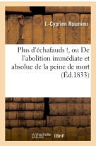 Plus d'échafauds !, ou de l'abolition immédiate et absolue de la peine de mort