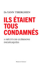 Ils étaient tous condamnés - 11 récits de guérisons inexpliquées