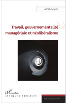 Travail, gouvernementalité managériale et néolibéralisme