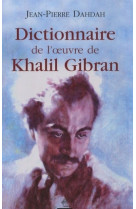 Le dictionnaire de l'oeuvre de khalil gibran