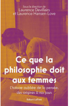 Ce que la philosophie doit aux femmes - l'histoire oubliée de la pensée, des origines à nos jours