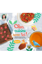 Clea cuisine avec toi, 30 délicieuses recettes sucrées et salées