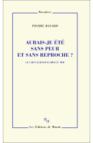 Aurais-je été sans peur et sans reproche ?