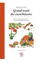 Grand traite des cucurbitacees : melon, concombre, gourde, courge et cie, du petit cucamelon au gros