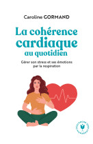 Le guide de la cohérence cardiaque au quotidien