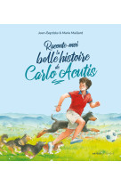 Raconte-moi la belle histoire de carlo acutis